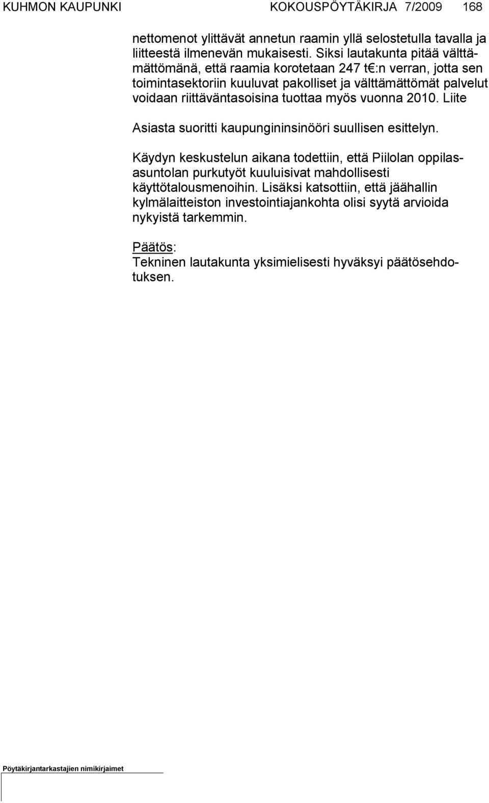 väntasoisina tuottaa myös vuonna 2010. Liite Asiasta suoritti kaupungininsinööri suullisen esittelyn.