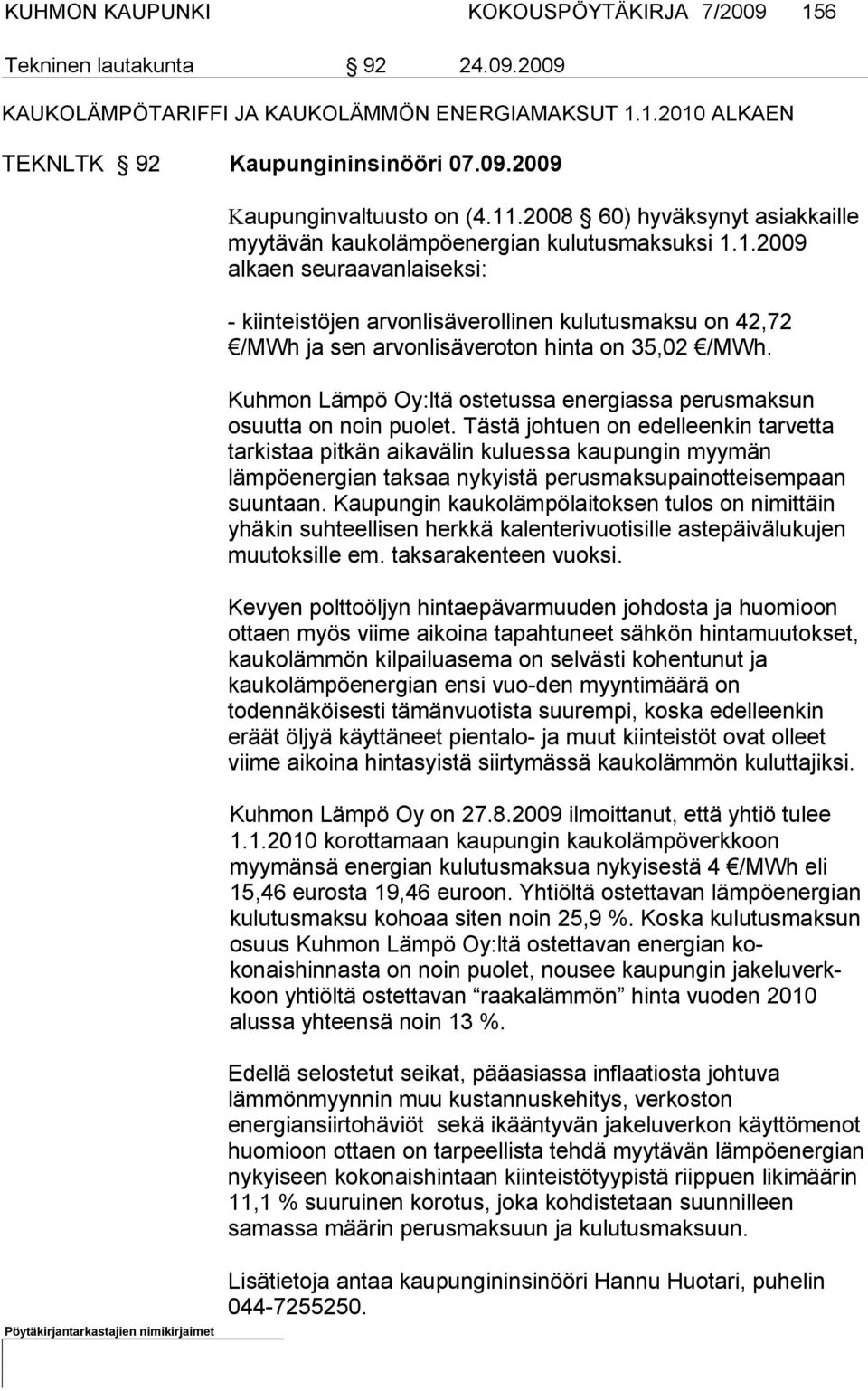 Kuhmon Lämpö Oy:ltä ostetussa energiassa perusmaksun osuutta on noin puolet.