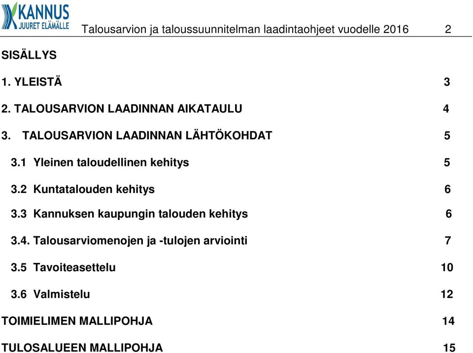1 Yleinen taloudellinen kehitys 5 3.2 Kuntatalouden kehitys 6 3.