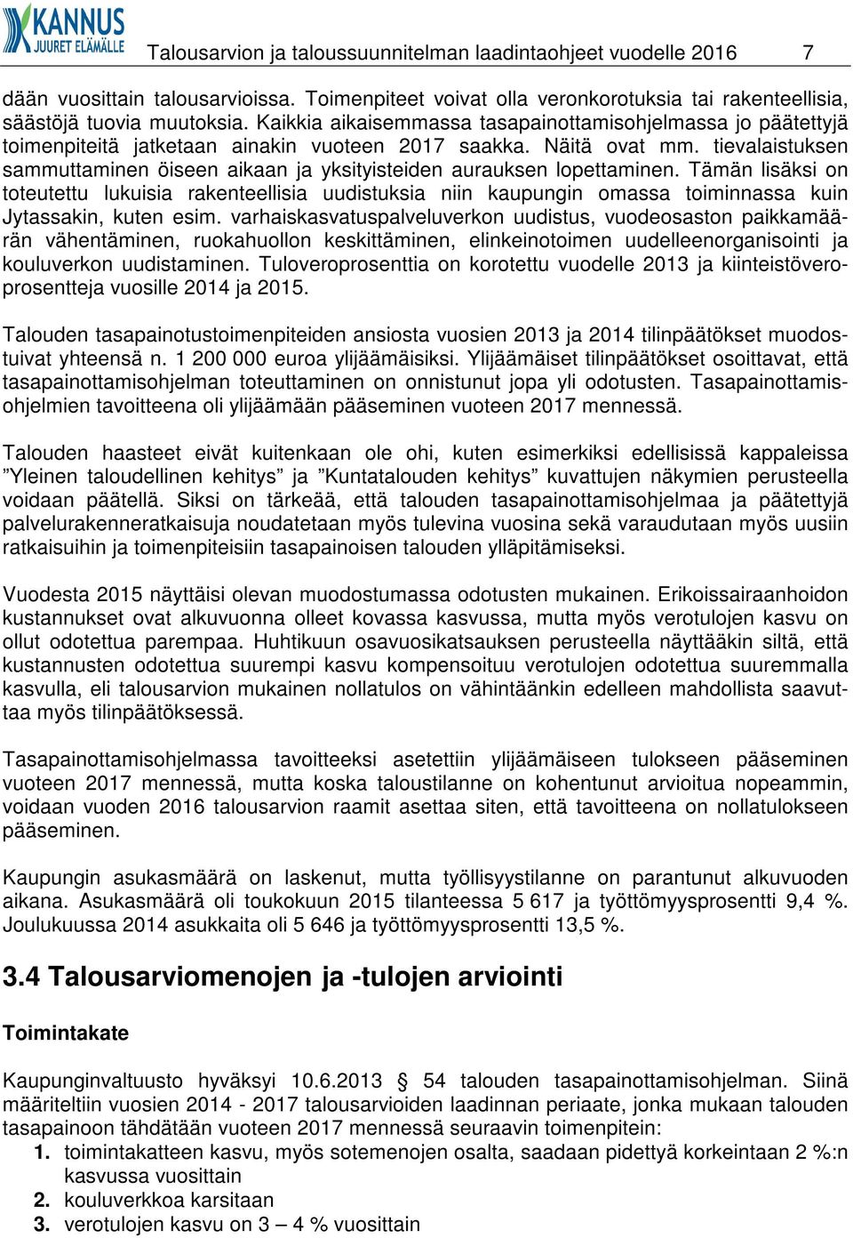 tievalaistuksen sammuttaminen öiseen aikaan ja yksityisteiden aurauksen lopettaminen.