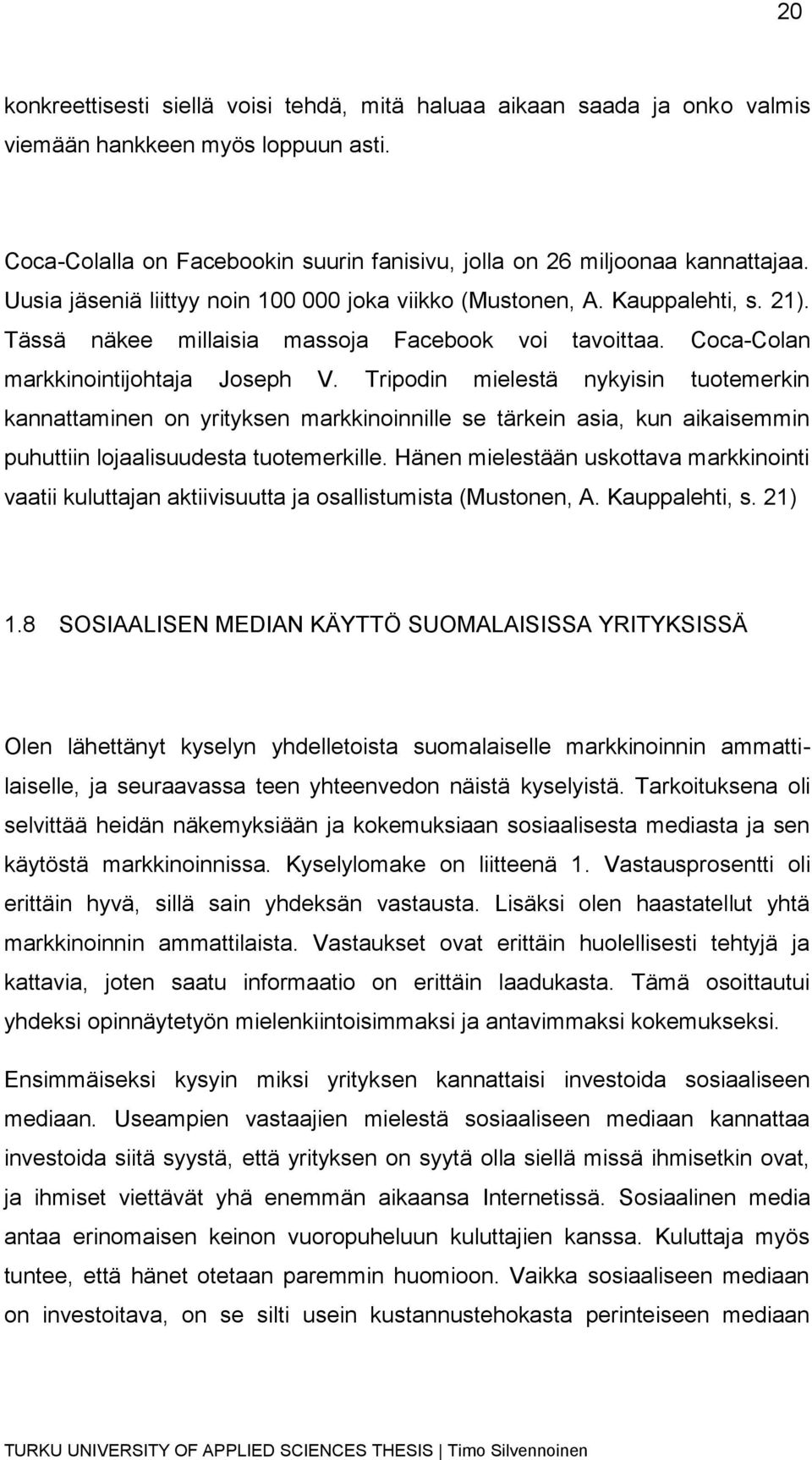 Tripodin mielestä nykyisin tuotemerkin kannattaminen on yrityksen markkinoinnille se tärkein asia, kun aikaisemmin puhuttiin lojaalisuudesta tuotemerkille.