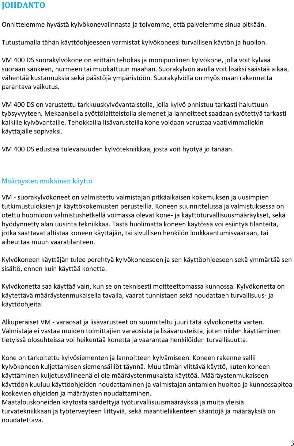 Suorakylvön avulla voit lisäksi säästää aikaa, vähentää kustannuksia sekä päästöjä ympäristöön. Suorakylvöllä on myös maan rakennetta parantava vaikutus.