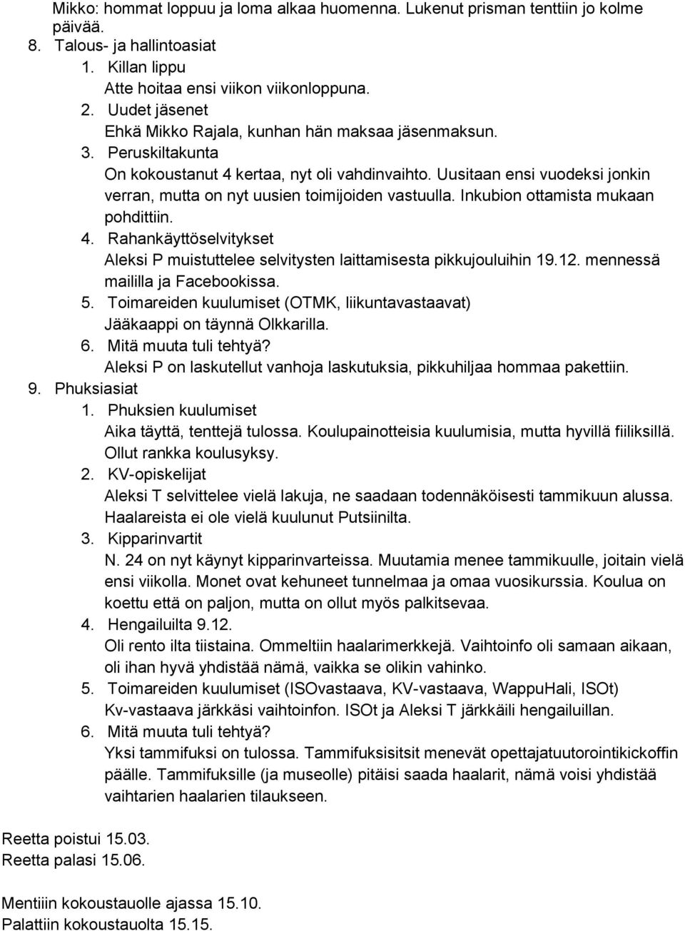 Uusitaan ensi vuodeksi jonkin verran, mutta on nyt uusien toimijoiden vastuulla. Inkubion ottamista mukaan pohdittiin. 4.