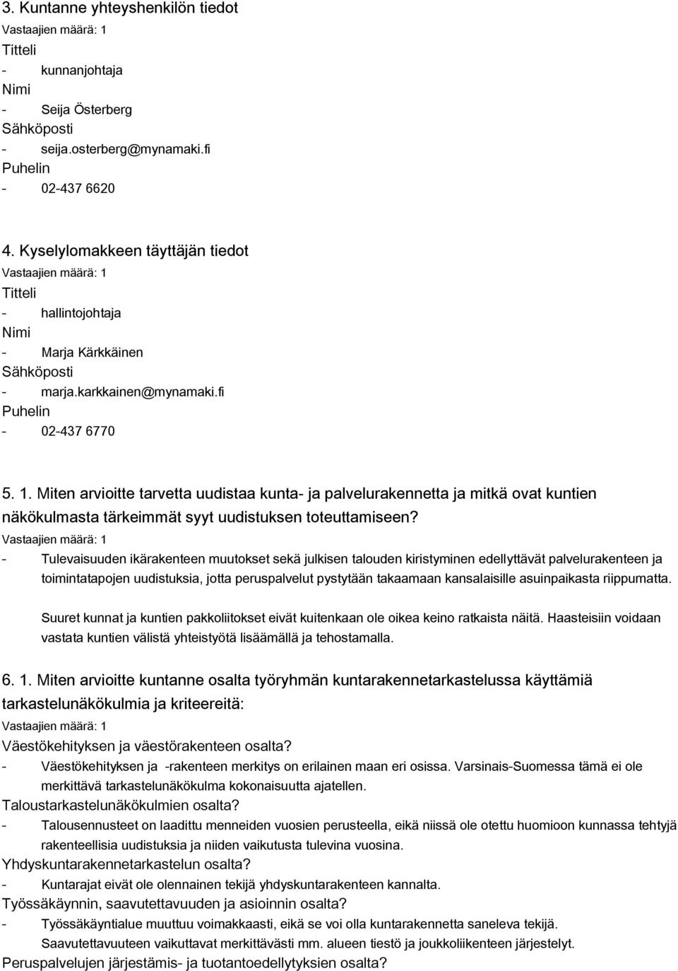 Miten arvioitte tarvetta uudistaa kunta ja palvelurakennetta ja mitkä ovat kuntien näkökulmasta tärkeimmät syyt uudistuksen toteuttamiseen?