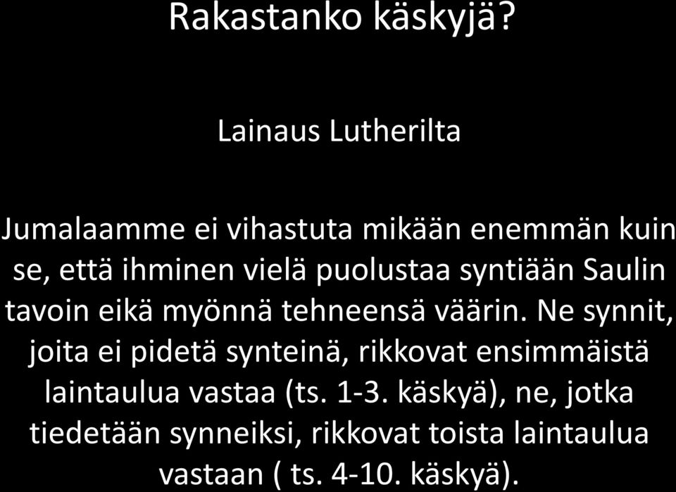 Ne synnit, joita ei pidetä synteinä, rikkovat ensimmäistä laintaulua vastaa (ts.