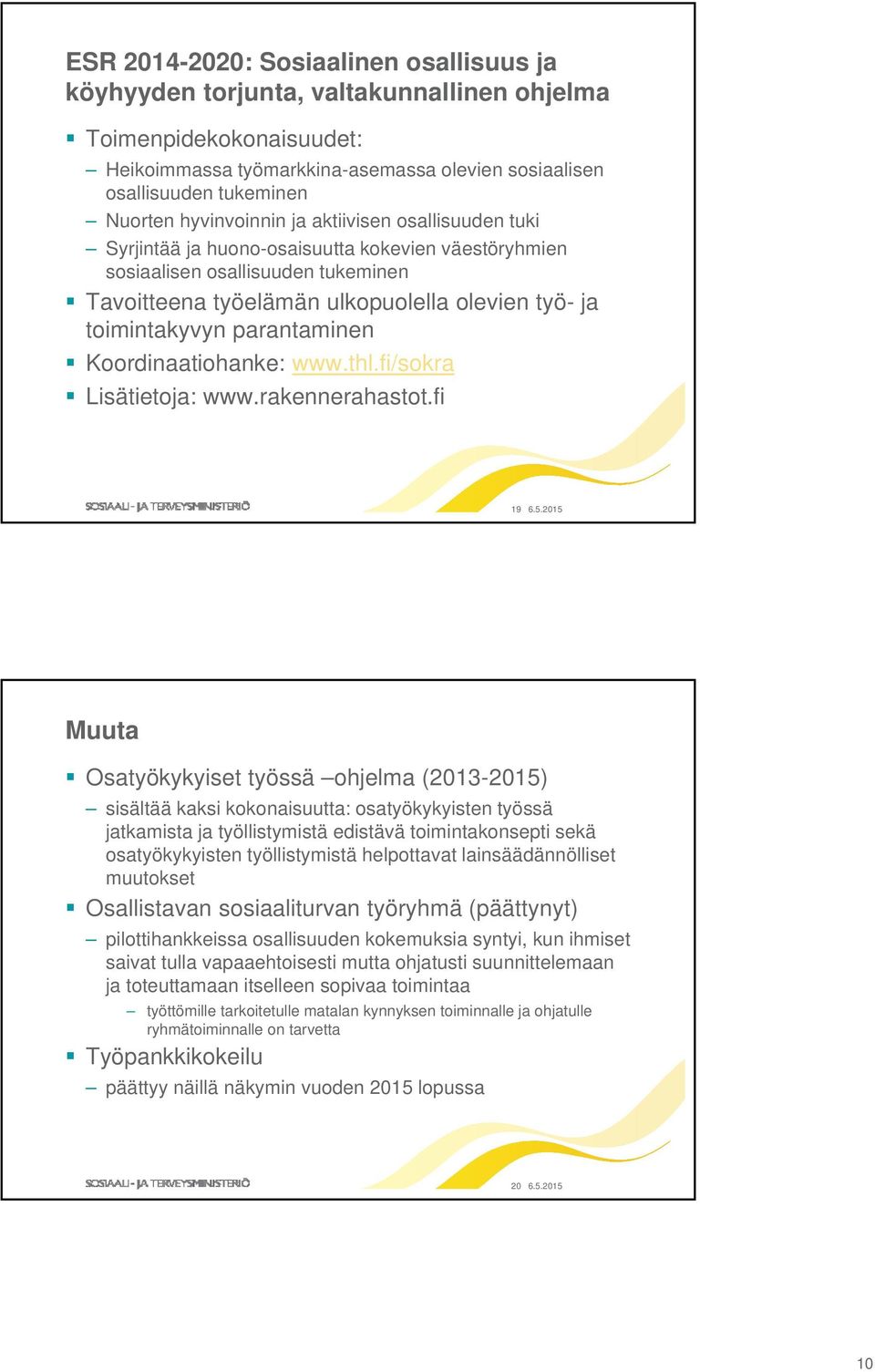 parantaminen Koordinaatiohanke: www.thl.fi/sokra Lisätietoja: www.rakennerahastot.fi 19 6.5.