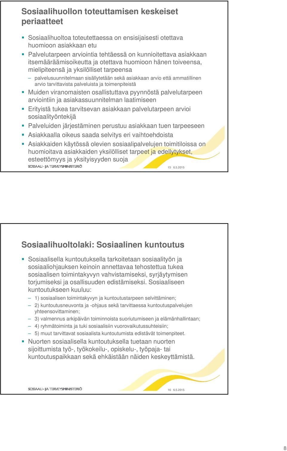 palveluista ja toimenpiteistä Muiden viranomaisten osallistuttava pyynnöstä palvelutarpeen arviointiin ja asiakassuunnitelman laatimiseen Erityistä tukea tarvitsevan asiakkaan palvelutarpeen arvioi