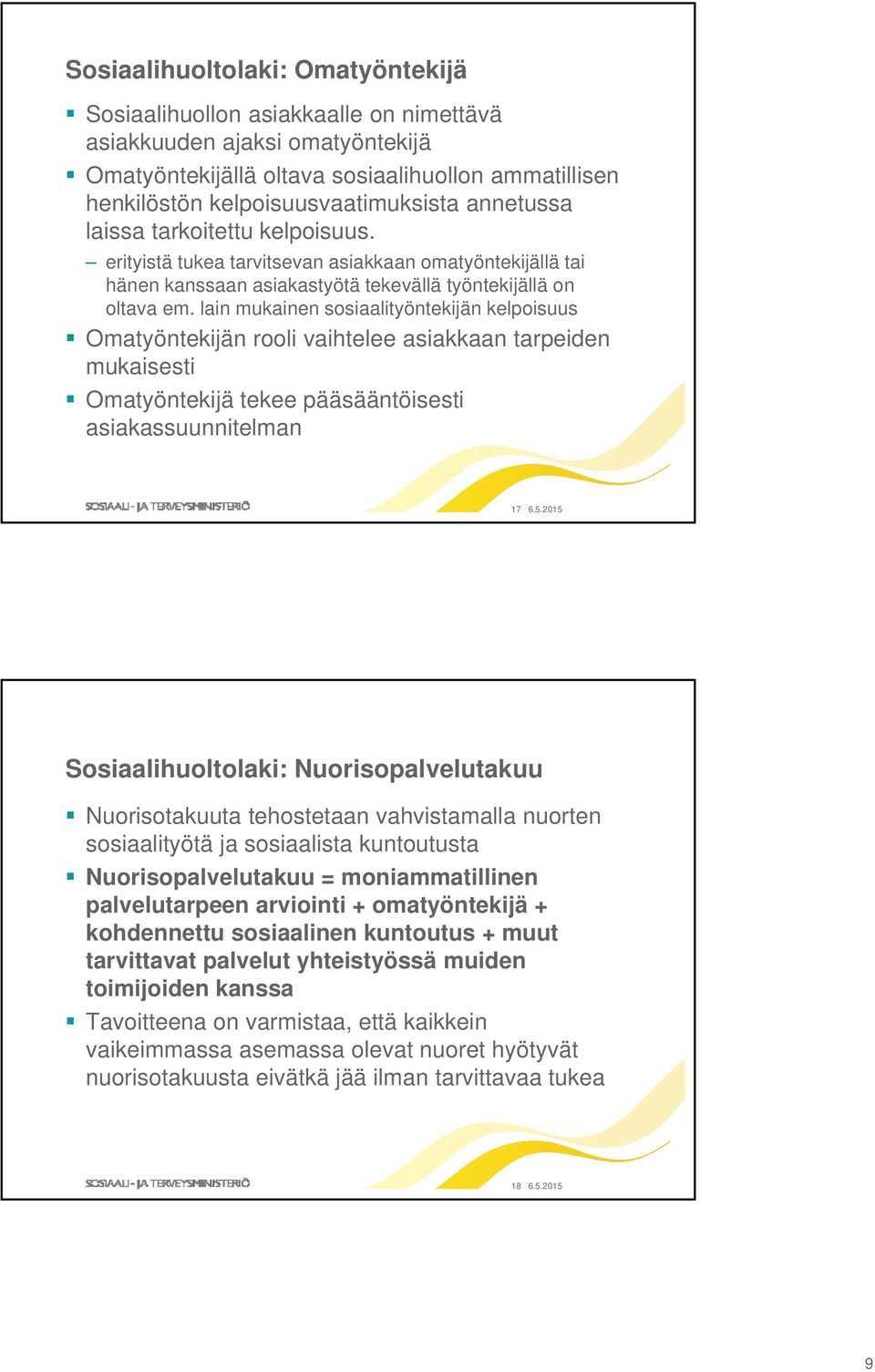 lain mukainen sosiaalityöntekijän kelpoisuus Omatyöntekijän rooli vaihtelee asiakkaan tarpeiden mukaisesti Omatyöntekijä tekee pääsääntöisesti asiakassuunnitelman 17 6.5.