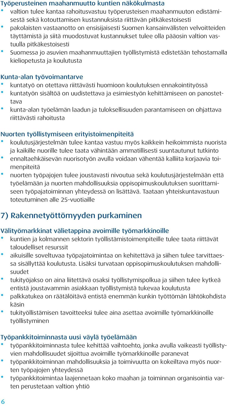 maahanmuuttajien työllistymistä edistetään tehostamalla kieliopetusta ja koulutusta Kunta-alan työvoimantarve 6 kuntatyö on otettava riittävästi huomioon koulutuksen ennakointityössä kuntatyön