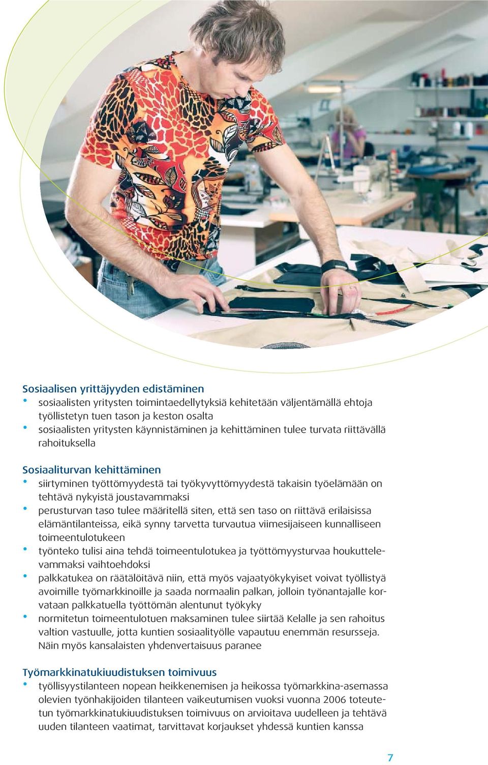 taso tulee määritellä siten, että sen taso on riittävä erilaisissa elämäntilanteissa, eikä synny tarvetta turvautua viimesijaiseen kunnalliseen toimeentulotukeen työnteko tulisi aina tehdä