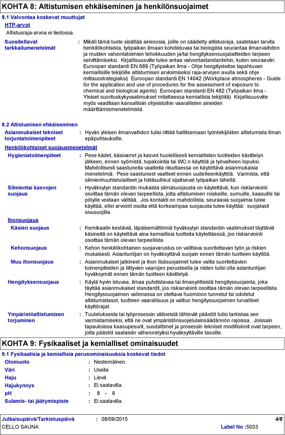 ilmanvaihdon ja muiden valvontatoimien tehokkuuden ja/tai hengityksensuojalaitteiden tarpeen selvittämiseksi.