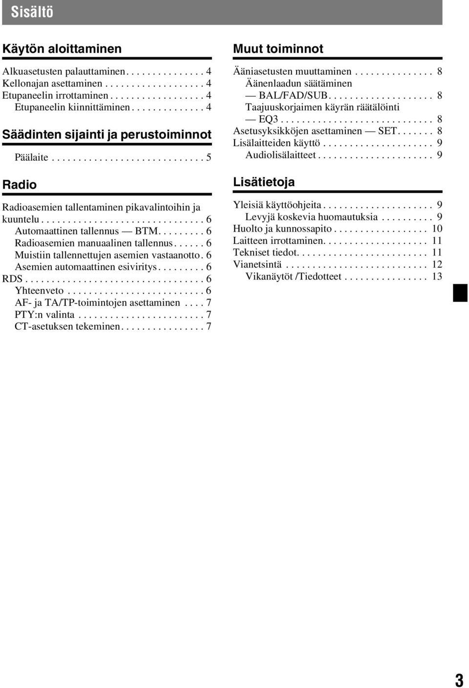 ........ 6 Radioasemien manuaalinen tallennus...... 6 Muistiin tallennettujen asemien vastaanotto. 6 Asemien automaattinen esiviritys......... 6 RDS.................................. 6 Yhteenveto.