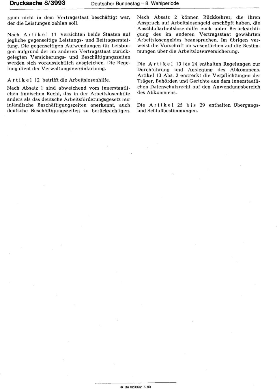 Die gegenseitigen Aufwendungen für Leistungen aufgrund der im anderen Vertragsstaat zurückgelegten Versicherungs- und Beschäftigungszeiten werden sich voraussichtlich ausgleichen.