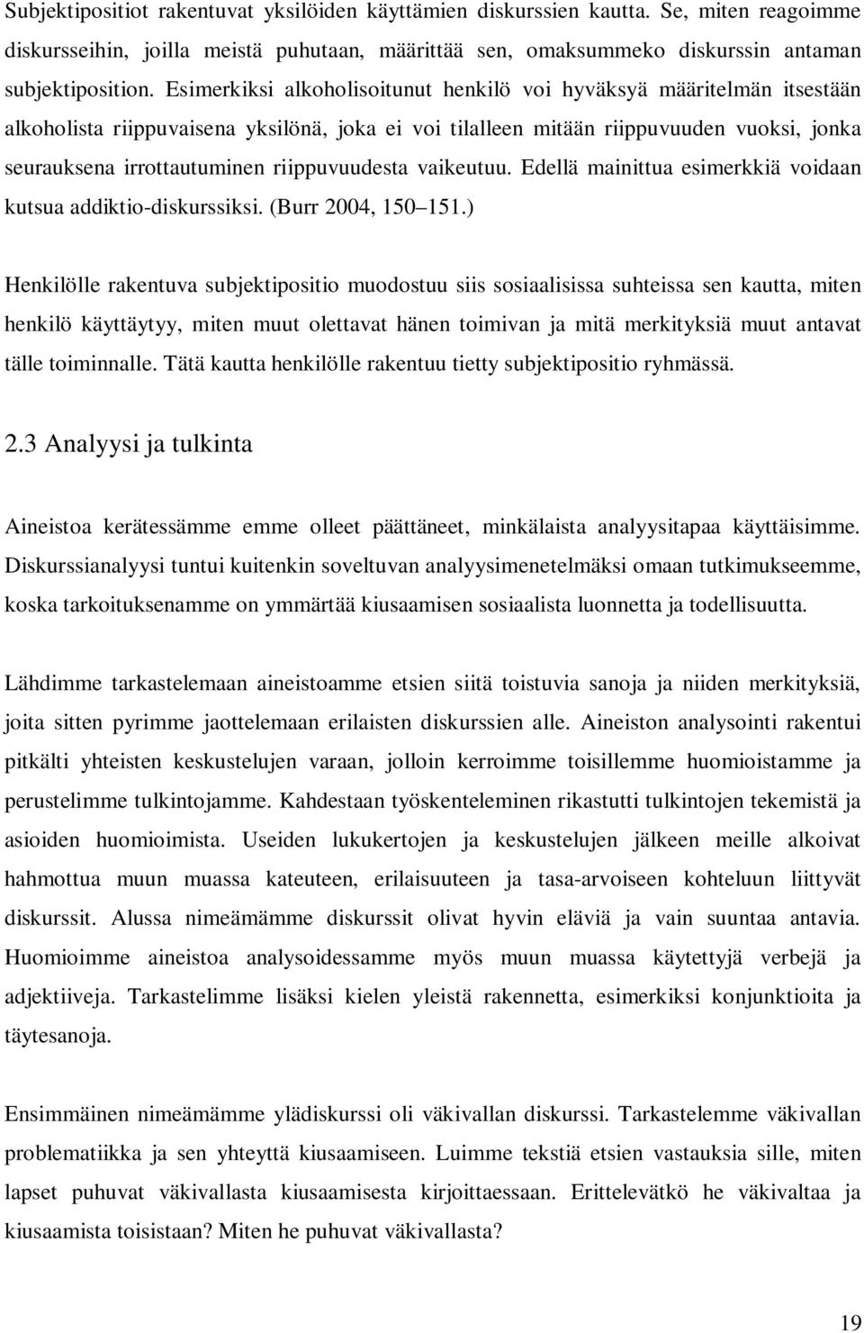 riippuvuudesta vaikeutuu. Edellä mainittua esimerkkiä voidaan kutsua addiktio-diskurssiksi. (Burr 2004, 150 151.