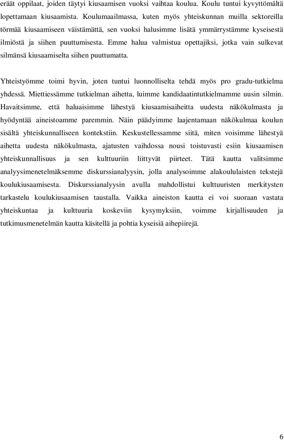 Emme halua valmistua opettajiksi, jotka vain sulkevat silmänsä kiusaamiselta siihen puuttumatta. Yhteistyömme toimi hyvin, joten tuntui luonnolliselta tehdä myös pro gradu-tutkielma yhdessä.