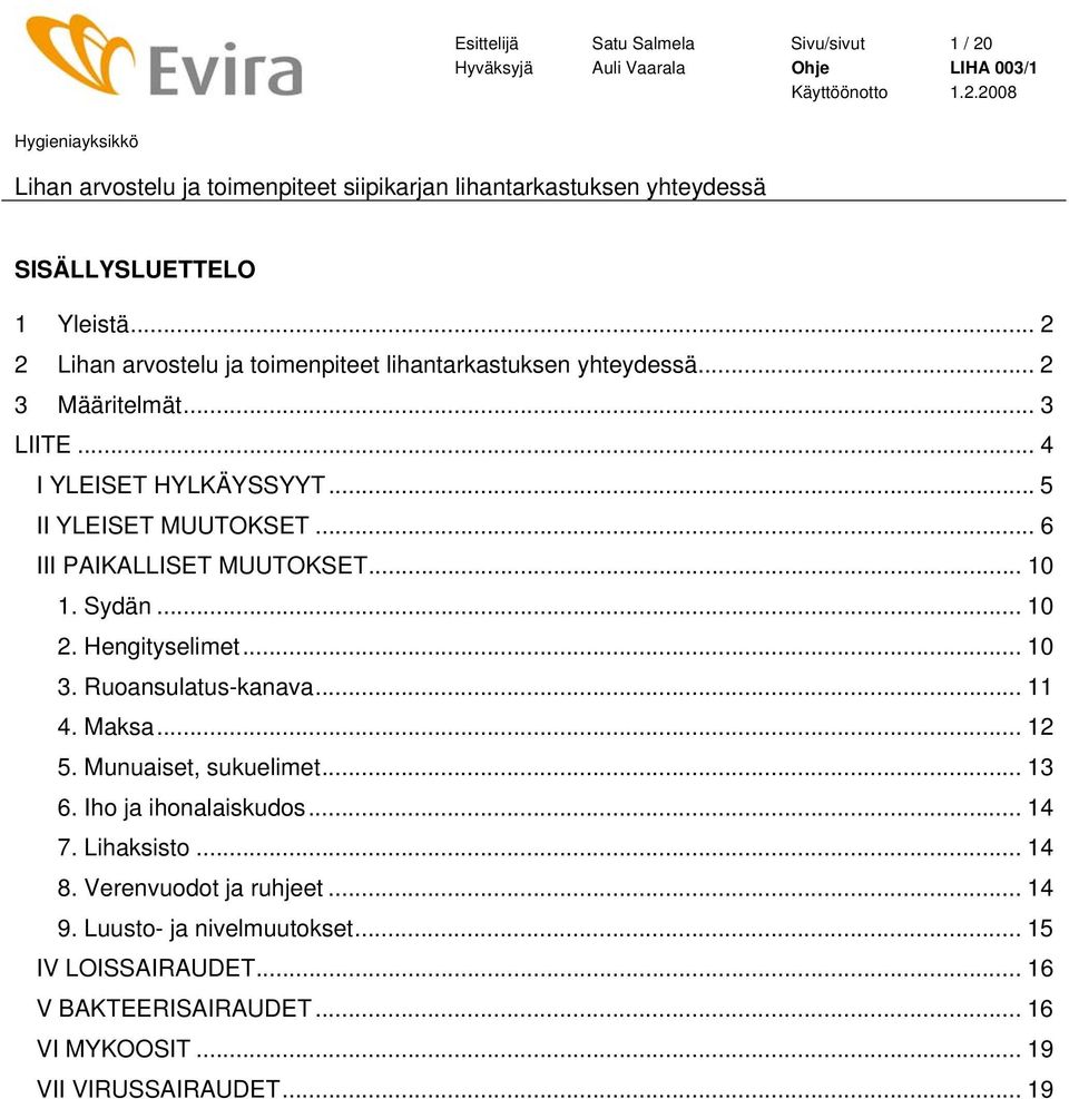 Hengityselimet... 10 3. Ruoansulatus-kanava... 11 4. Maksa... 12 5. Munuaiset, sukuelimet... 13 6. Iho ja ihonalaiskudos... 14 7. Lihaksisto.