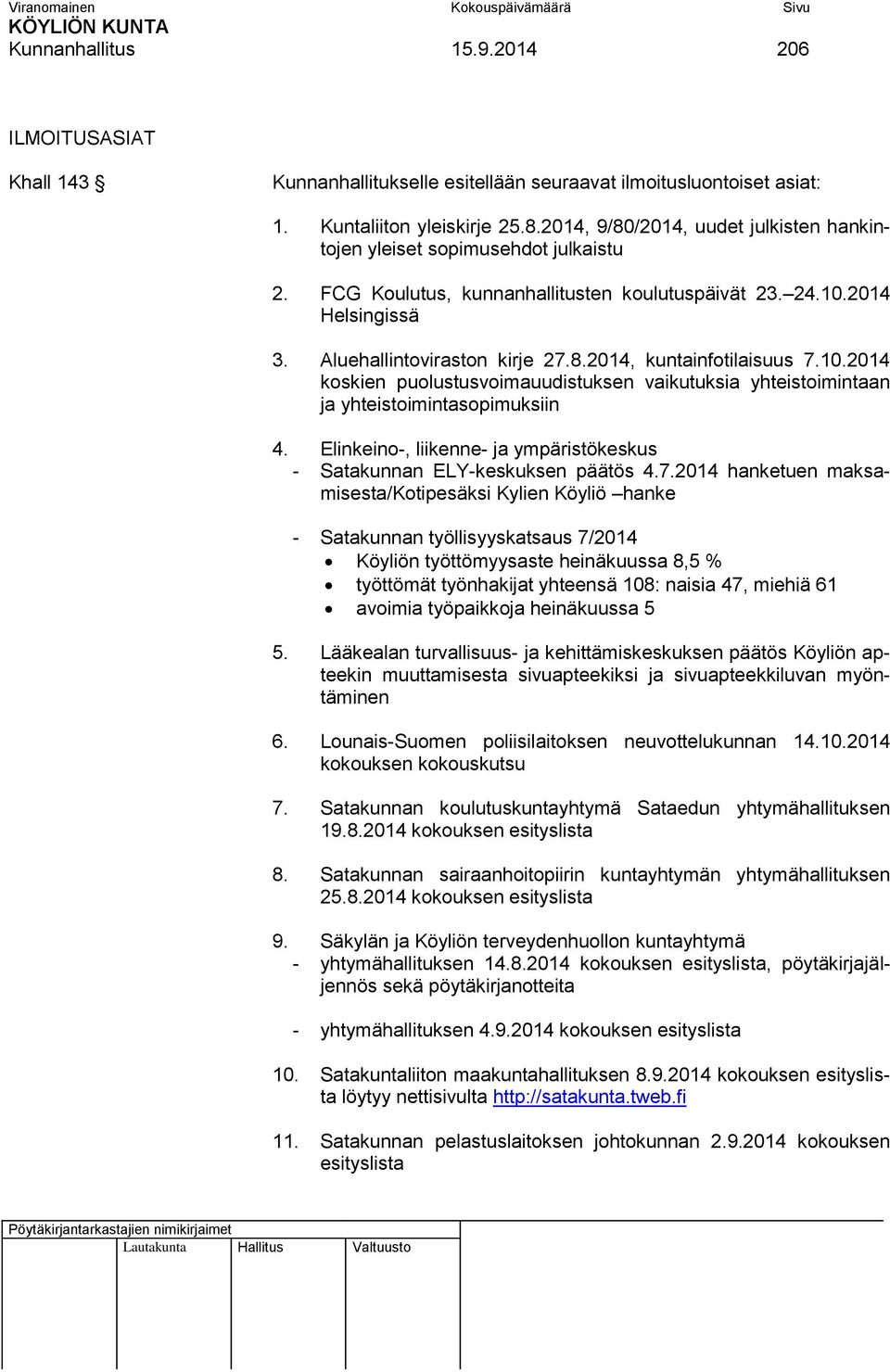 10.2014 koskien puolustusvoimauudistuksen vaikutuksia yhteistoimintaan ja yhteistoimintasopimuksiin 4. Elinkeino-, liikenne- ja ympäristökeskus - Satakunnan ELY-keskuksen päätös 4.7.