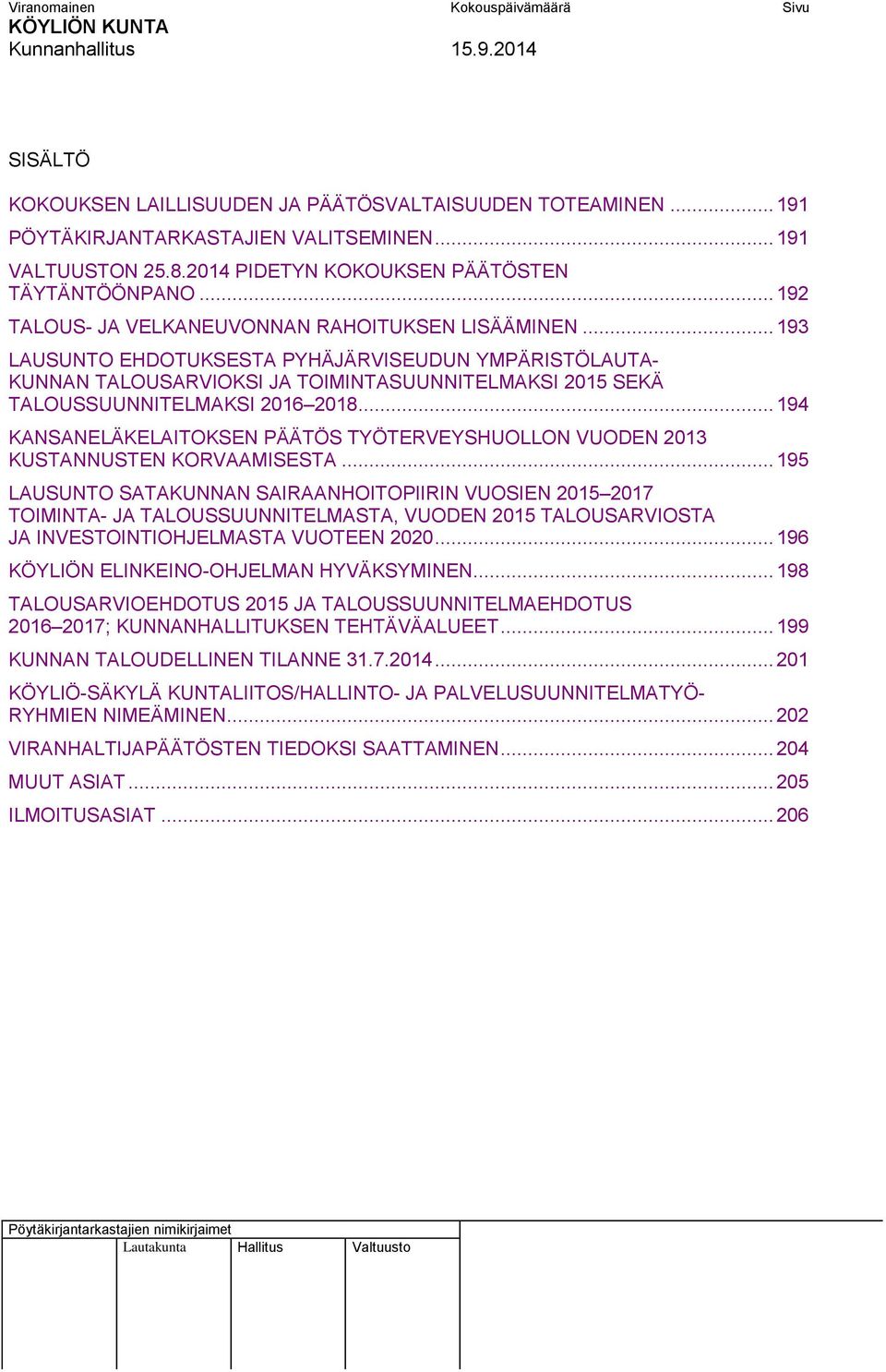 .. 193 LAUSUNTO EHDOTUKSESTA PYHÄJÄRVISEUDUN YMPÄRISTÖLAUTA- KUNNAN TALOUSARVIOKSI JA TOIMINTASUUNNITELMAKSI 2015 SEKÄ TALOUSSUUNNITELMAKSI 2016 2018.