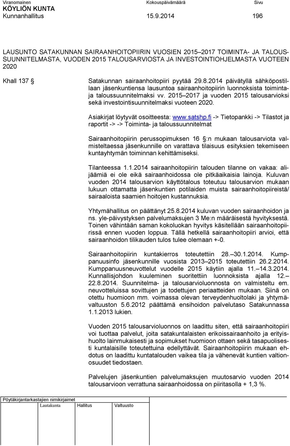 sairaanhoitopiiri pyytää 29.8.2014 päivätyllä sähköpostillaan jäsenkuntiensa lausuntoa sairaanhoitopiirin luonnoksista toimintaja taloussuunnitelmaksi vv.