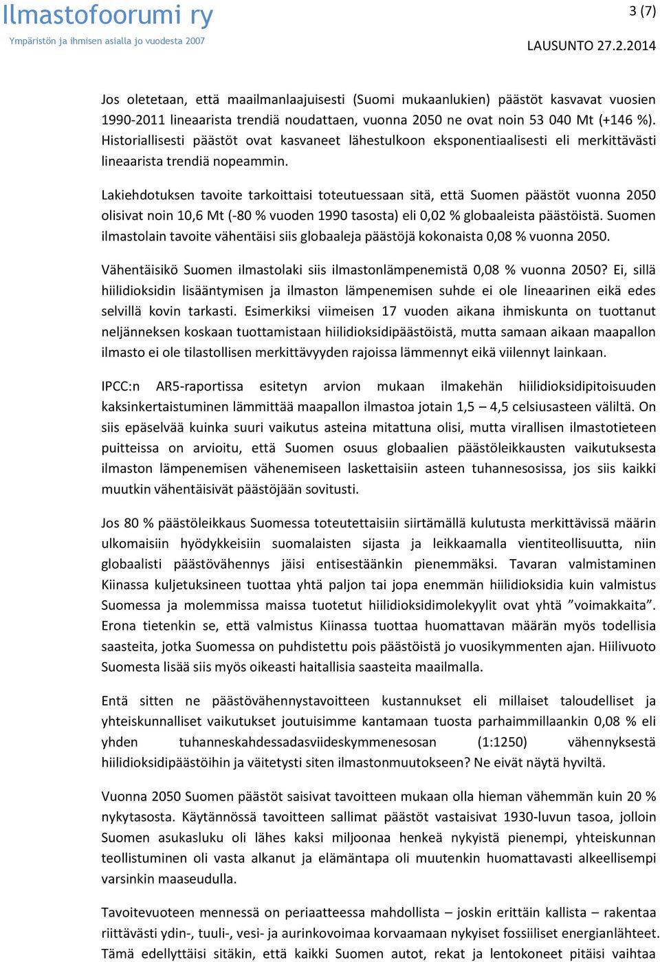 Lakiehdotuksen tavoite tarkoittaisi toteutuessaan sitä, että Suomen päästöt vuonna 2050 olisivat noin 10,6 Mt (-80 % vuoden 1990 tasosta) eli 0,02 % globaaleista päästöistä.