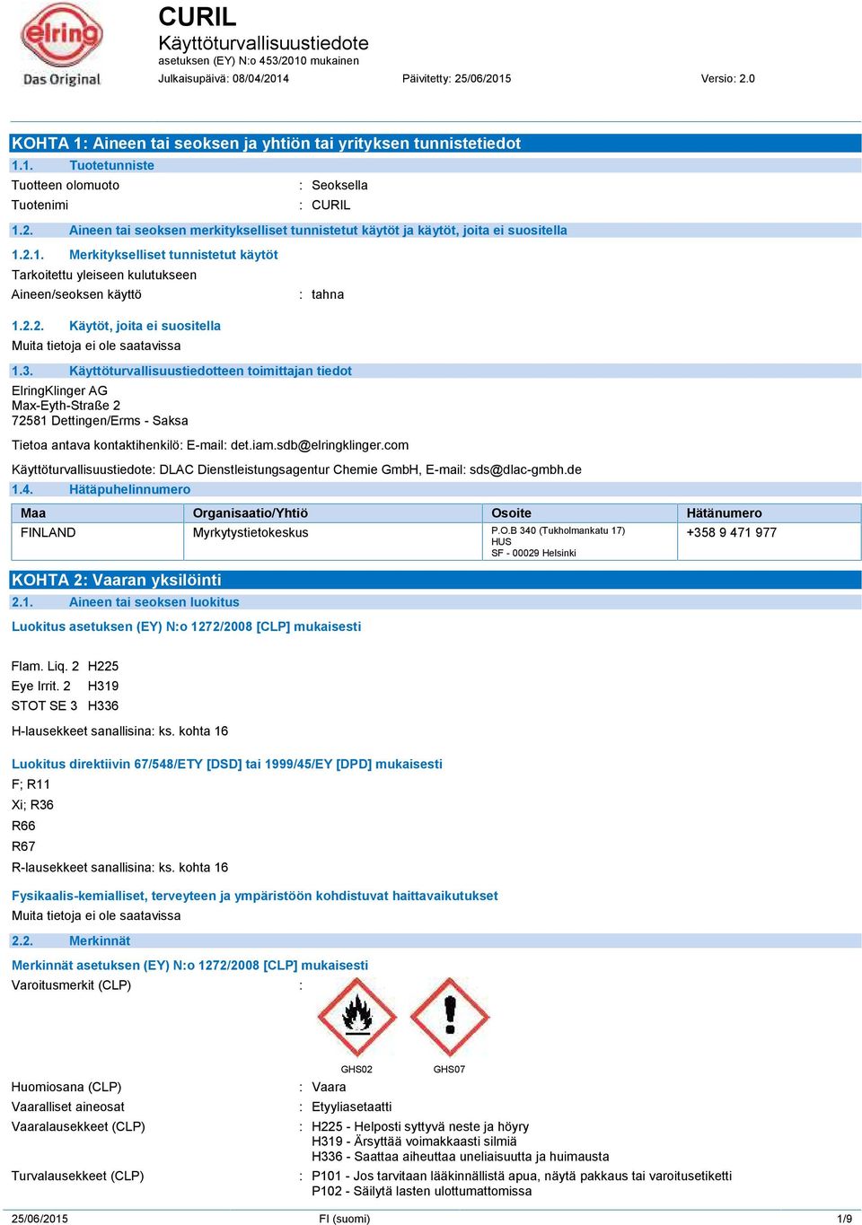 Käyttöturvallisuustiedotteen toimittajan tiedot ElringKlinger AG Max-Eyth-Straße 2 72581 Dettingen/Erms - Saksa Tietoa antava kontaktihenkilö: E-mail: det.iam.sdb@elringklinger.