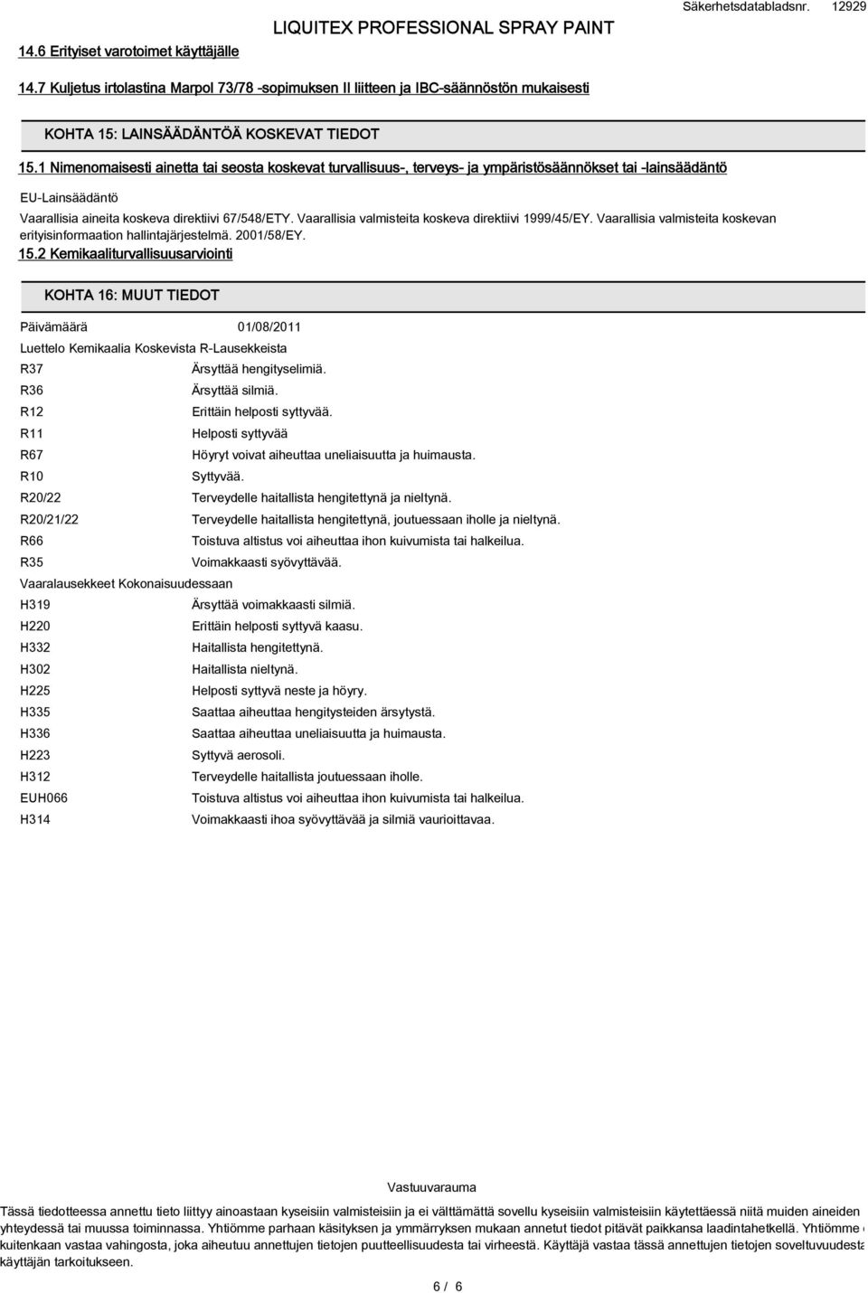 Vaarallisia valmisteita koskeva direktiivi 1999/45/EY. Vaarallisia valmisteita koskevan erityisinformaation hallintajärjestelmä. 2001/58/EY. 15.