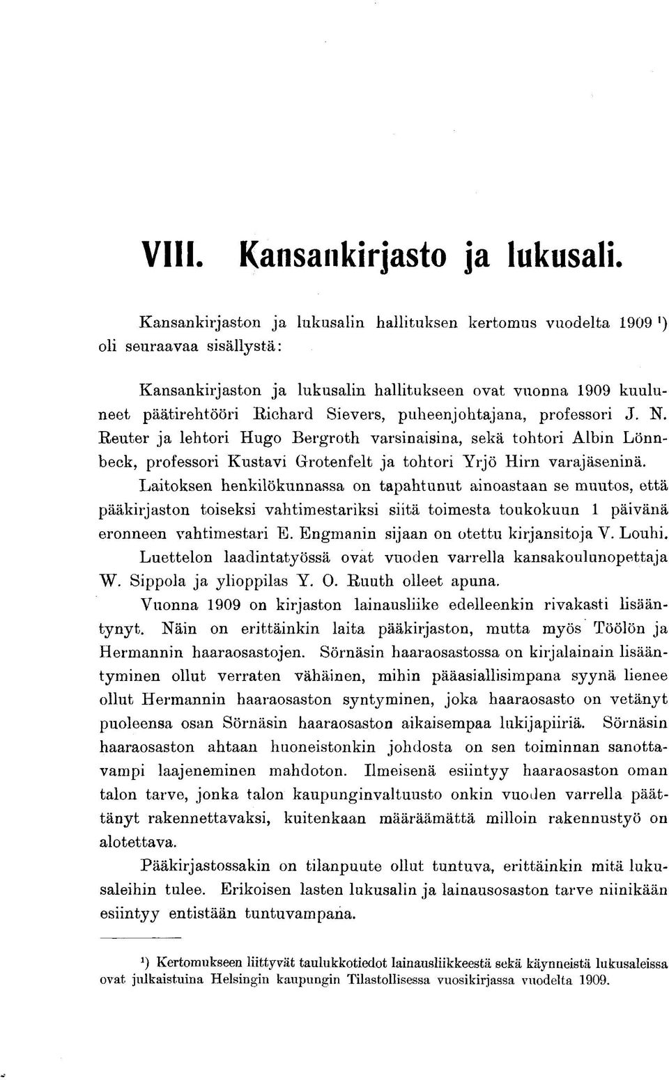 puheenjohtajana, professori J. N. Reuter ja lehtori Hugo Bergroth varsinaisina, sekä tohtori Albin Lönnbeck, professori Kustavi Grotenfelt ja tohtori Yrjö Hirn varajäseninä.