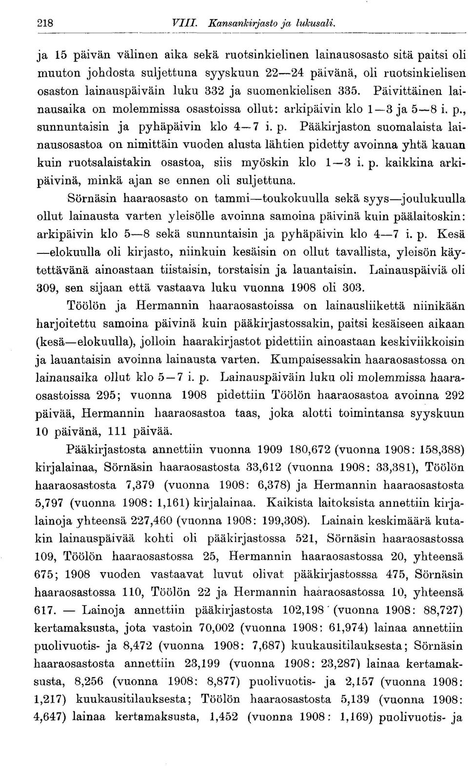 335. Päivittäinen lainausaika on molemmissa osastoissa ollut: arkipäivin klo 1 3 ja 5 8 i. p.