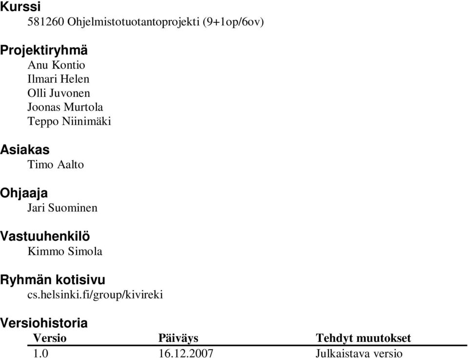 Ohjaaja Jari Suominen Vastuuhenkilö Kimmo Simola Ryhmän kotisivu cs.helsinki.