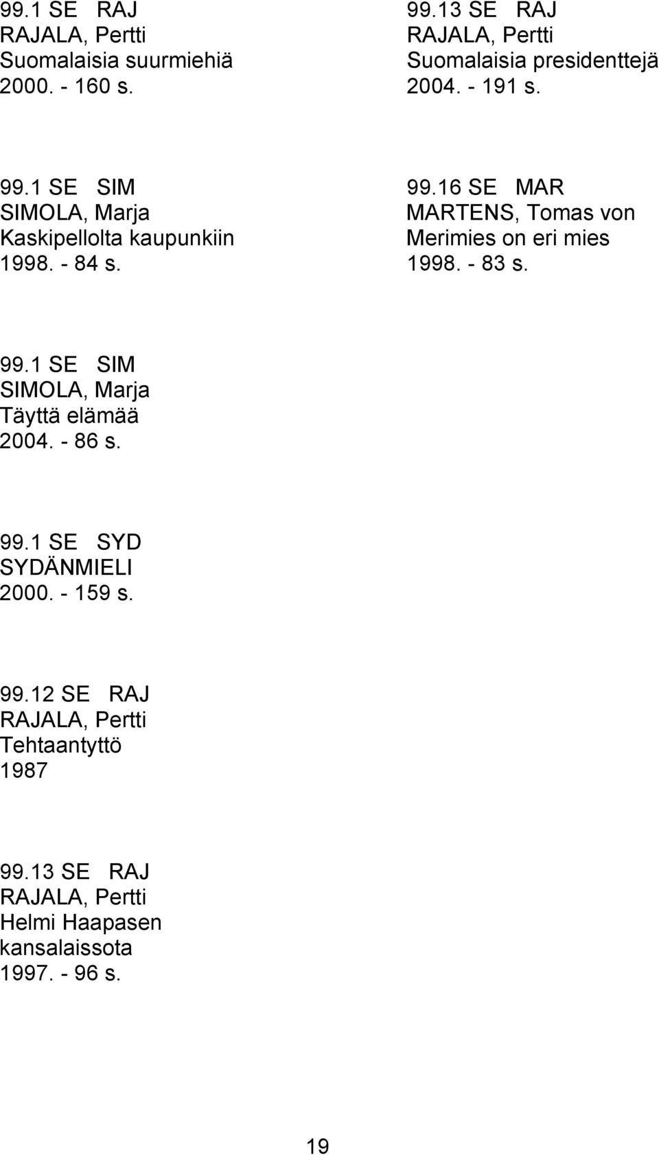 16 SE MAR MARTENS, Tomas von Merimies on eri mies 1998. - 83 s. 99.