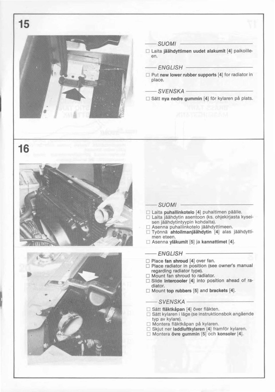 D Työnnä ahtoilmanjäähdytin [4] alas jäähdyttimen eteen. D Asenna yläkumit [5] ja kannattimet [4]. D Place fan shroud [4] over fan.