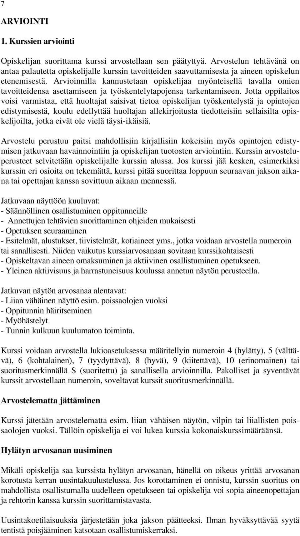 Arvioinnilla kannustetaan opiskelijaa myönteisellä tavalla omien tavoitteidensa asettamiseen ja työskentelytapojensa tarkentamiseen.