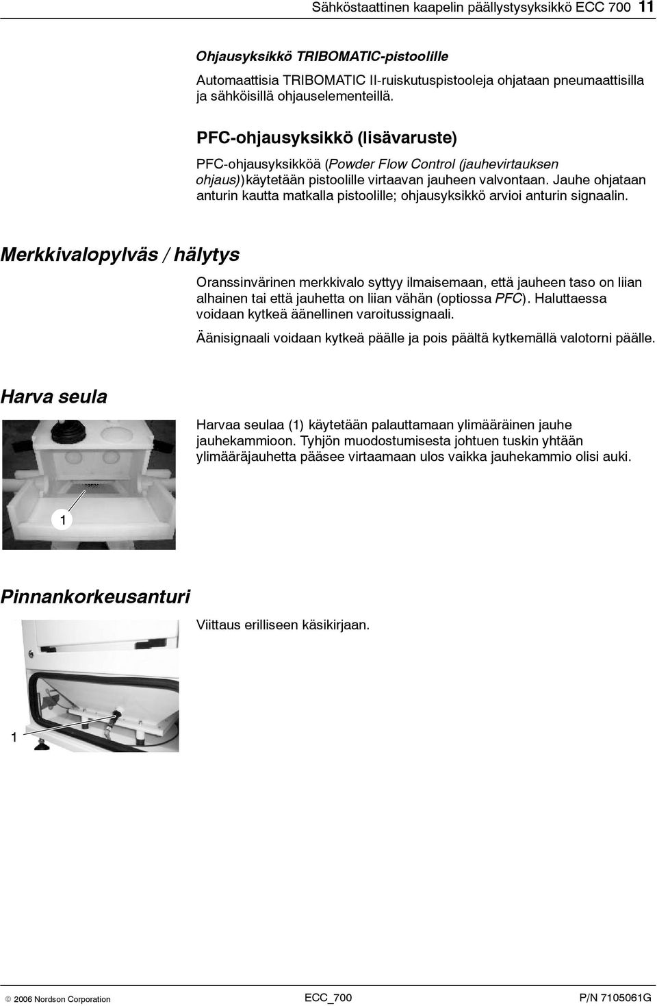 Jauhe ohjataan anturin kautta matkalla pistoolille; ohjausyksikkö arvioi anturin signaalin.