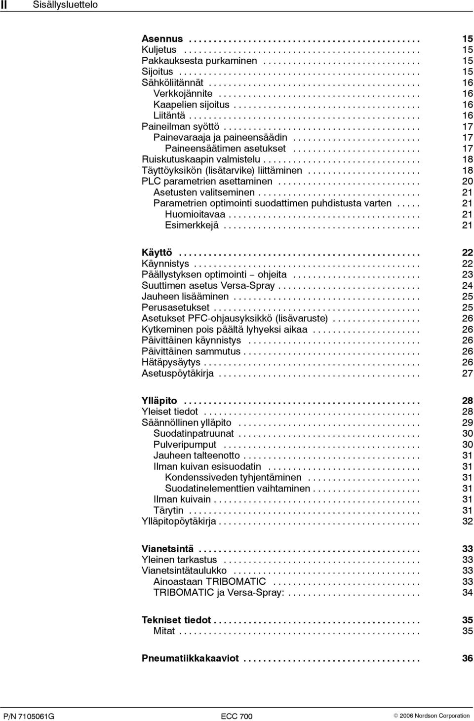 ..................................... 16 Liitäntä............................................... 16 Paineilman syöttö........................................ 17 Painevaraaja ja paineensäädin.