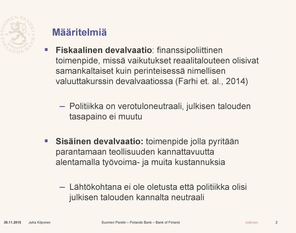 , 2014) Politiikka on verotuloneutraali, julkisen talouden tasapaino ei muutu Sisäinen devalvaatio: toimenpide jolla pyritään