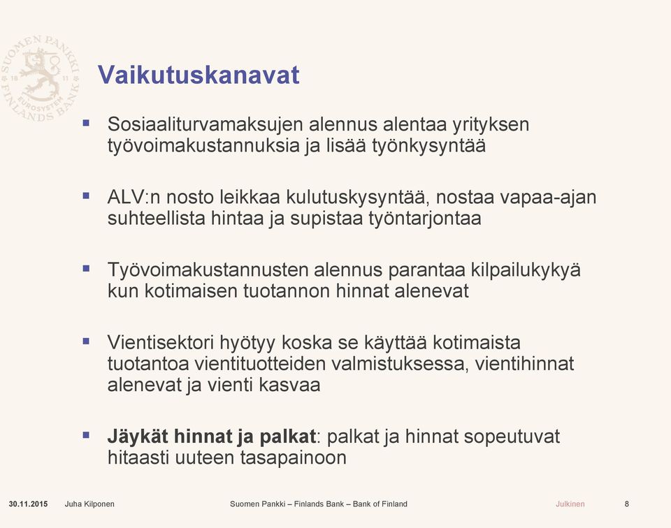 kilpailukykyä kun kotimaisen tuotannon hinnat alenevat Vientisektori hyötyy koska se käyttää kotimaista tuotantoa vientituotteiden