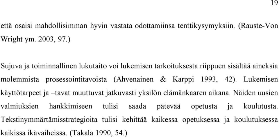 Karppi 1993, 42). Lukemisen käyttötarpeet ja tavat muuttuvat jatkuvasti yksilön elämänkaaren aikana.