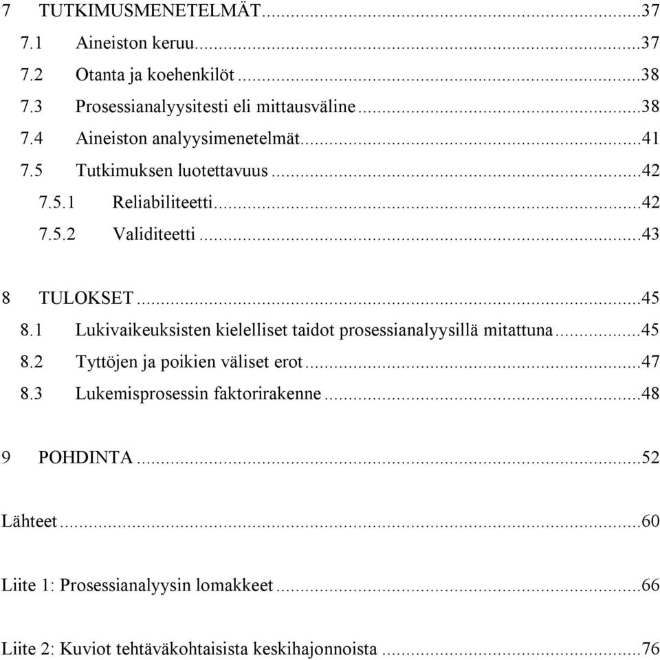 1 Lukivaikeuksisten kielelliset taidot prosessianalyysillä mitattuna...45 8.2 Tyttöjen ja poikien väliset erot...47 8.