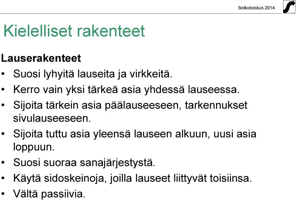 Sijoita tärkein asia päälauseeseen, tarkennukset sivulauseeseen.
