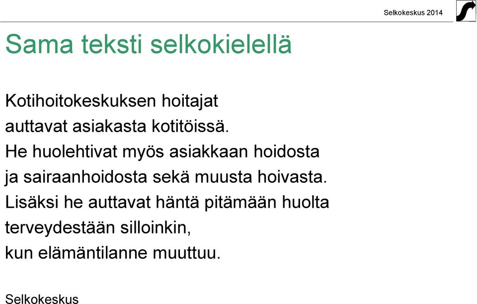 He huolehtivat myös asiakkaan hoidosta ja sairaanhoidosta sekä