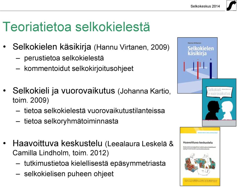2009) tietoa selkokielestä vuorovaikutustilanteissa tietoa selkoryhmätoiminnasta Haavoittuva