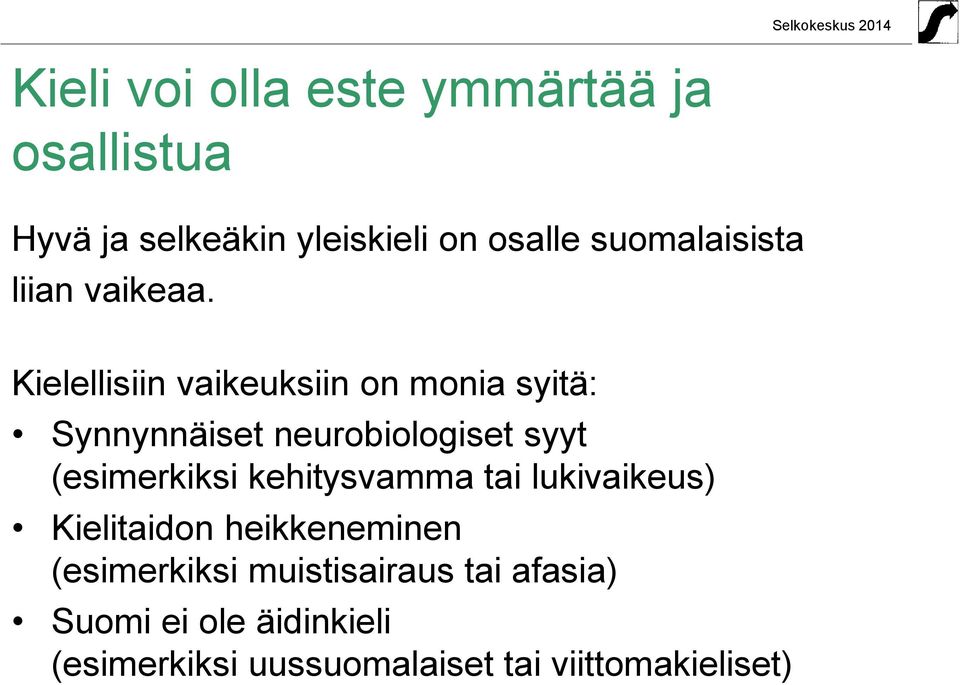 Kielellisiin vaikeuksiin on monia syitä: Synnynnäiset neurobiologiset syyt (esimerkiksi