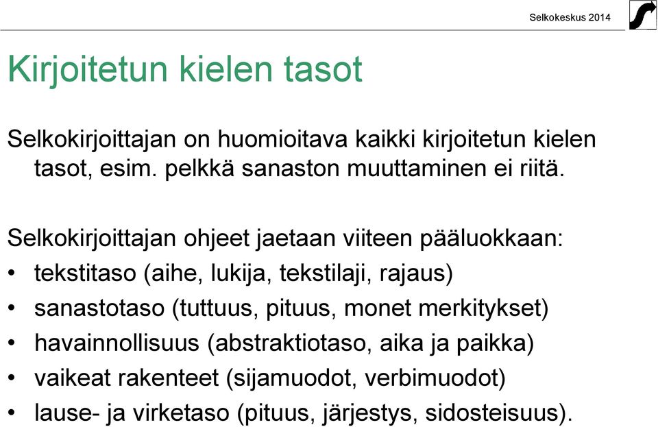 Selkokirjoittajan ohjeet jaetaan viiteen pääluokkaan: tekstitaso (aihe, lukija, tekstilaji, rajaus)