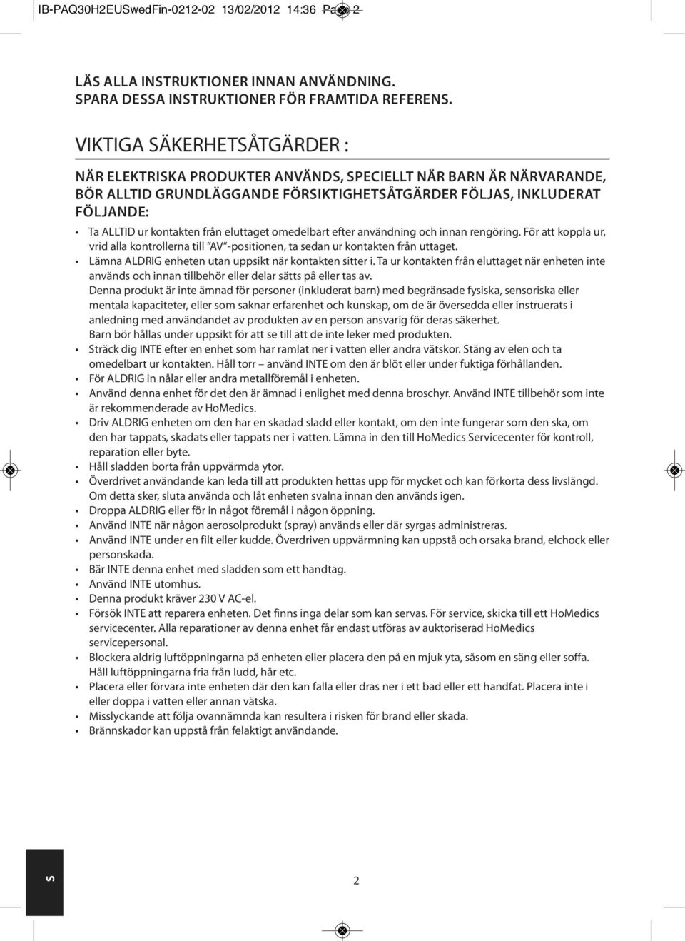 eluttaget omedelbart efter användning och innan rengöring. För att koppla ur, vrid alla kontrollerna till AV -positionen, ta sedan ur kontakten från uttaget.