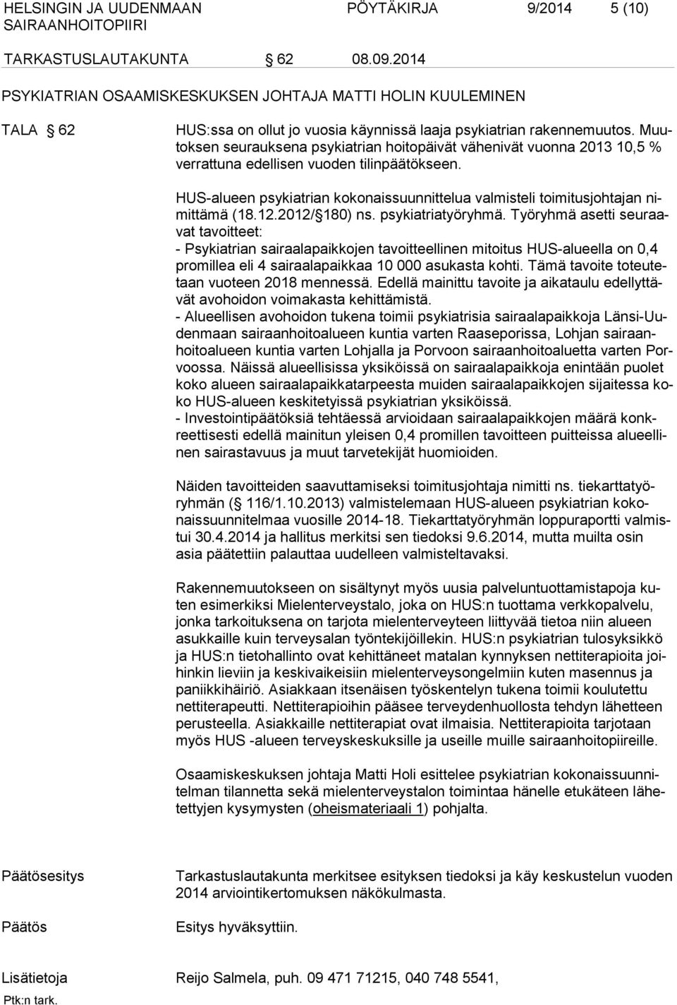Muutoksen seurauksena psykiatrian hoitopäivät vähenivät vuonna 2013 10,5 % verrattuna edellisen vuoden tilinpäätökseen.
