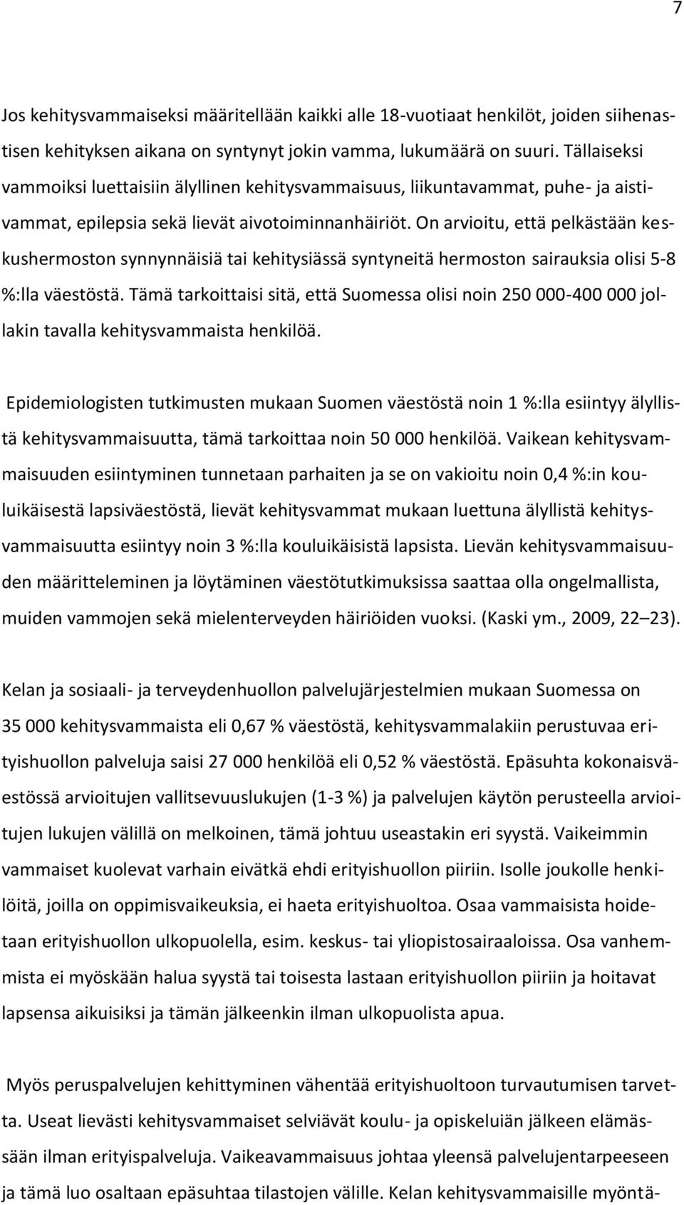 On arvioitu, että pelkästään keskushermoston synnynnäisiä tai kehitysiässä syntyneitä hermoston sairauksia olisi 5-8 %:lla väestöstä.