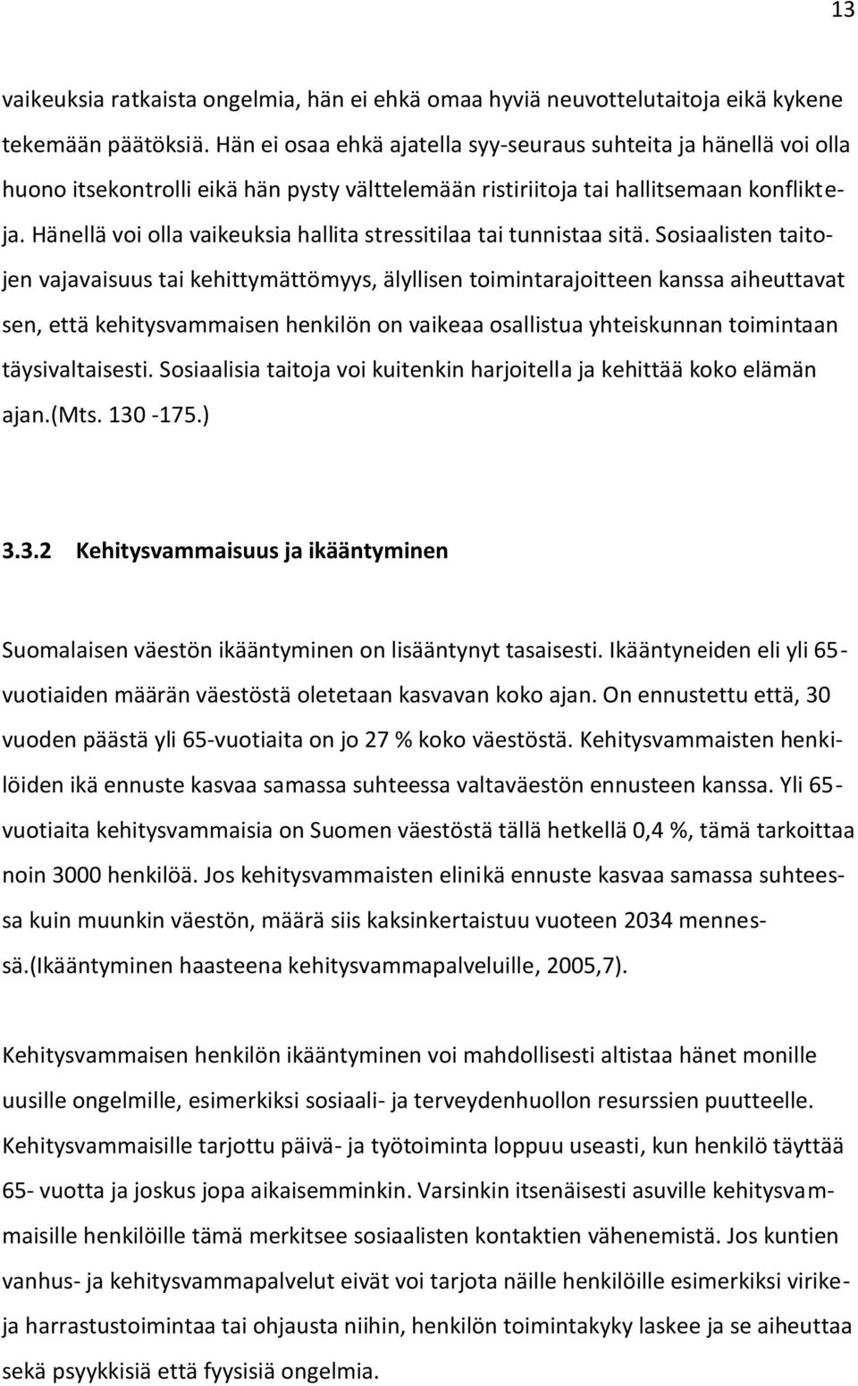 Hänellä voi olla vaikeuksia hallita stressitilaa tai tunnistaa sitä.