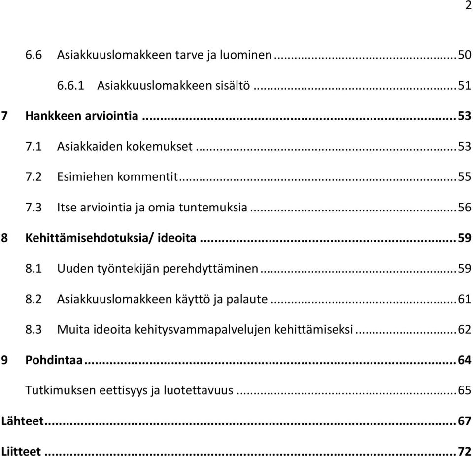 .. 56 8 Kehittämisehdotuksia/ ideoita... 59 8.1 Uuden työntekijän perehdyttäminen... 59 8.2 Asiakkuuslomakkeen käyttö ja palaute.