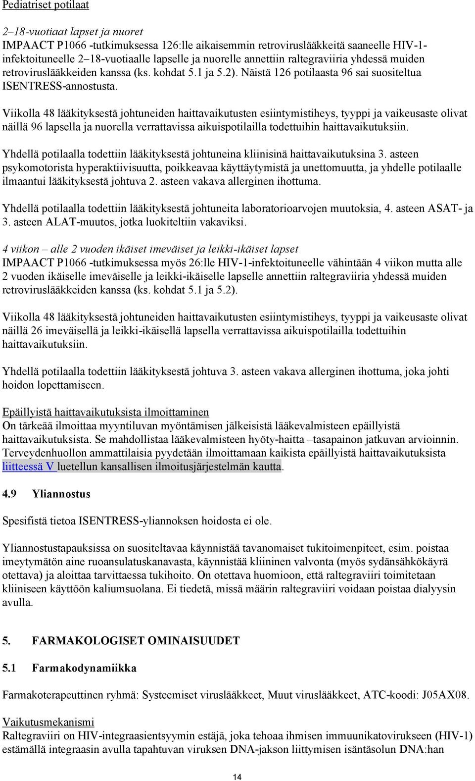 Viikolla 48 lääkityksestä johtuneiden haittavaikutusten esiintymistiheys, tyyppi ja vaikeusaste olivat näillä 96 lapsella ja nuorella verrattavissa aikuispotilailla todettuihin haittavaikutuksiin.