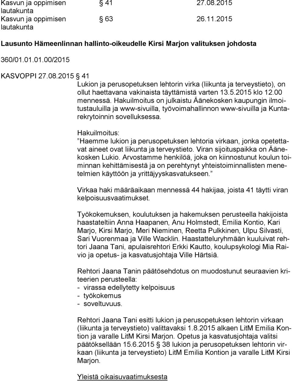 Hakuilmoitus on julkaistu Äänekosken kaupungin il moitus tau luil la ja www-sivuilla, työvoimahallinnon www-sivuilla ja Kun tarek ry toin nin sovelluksessa.